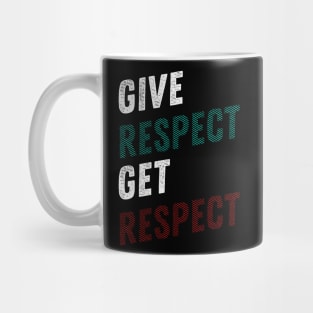 GIVE RESPECT GET RESPECT Mug